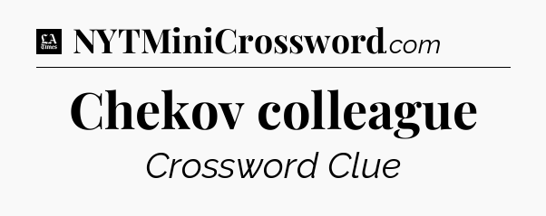 Chekov colleague - LA Times Crossword