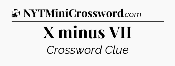 X minus VII - Daily Themed Classic Crossword