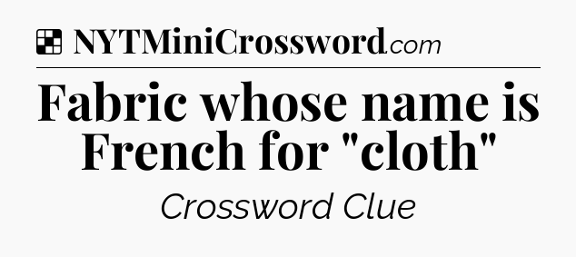 Solution: Fabric whose name is French for 