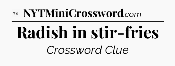Radish in stir-fries - WSJ Crossword