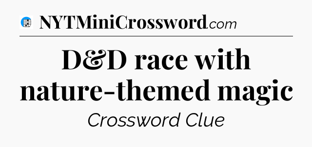 D&D race with nature-themed magic Crossword Clue