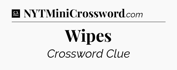 Wipes - LA Times Crossword