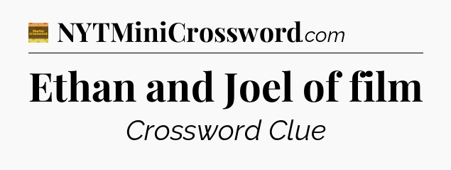 Ethan and Joel of film - Eugene Sheffer Crossword