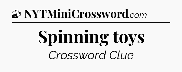 Spinning toys - Daily Themed Classic Crossword