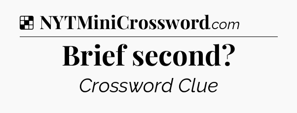 Solution: Brief second - NYT Crossword