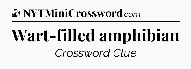 Wart-filled amphibian - Daily Themed Classic Crossword