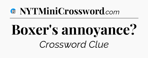 Boxer's annoyance Crossword Clue