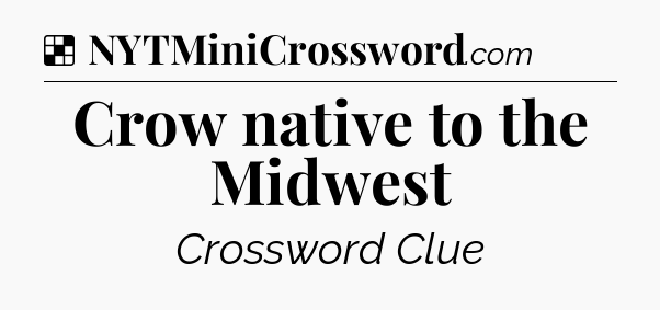 Solution: Crow native to the Midwest - NYT Crossword