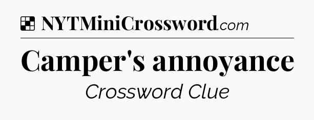 Solution: Camper's annoyance - NYT Crossword