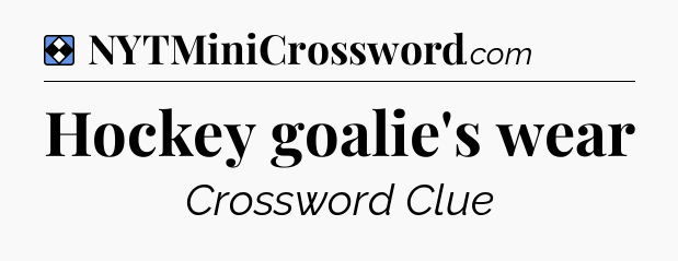 Solution: Hockey goalie's wear - NYT Mini Crossword