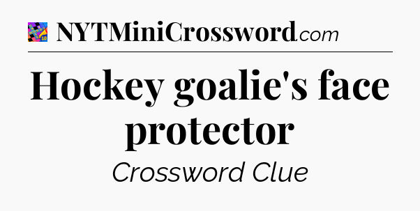 Hockey goalie's face protector Crossword Clue