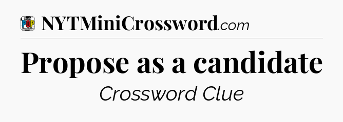 Propose as a candidate Crossword Clue