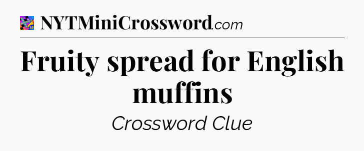 Fruity spread for English muffins Crossword Clue