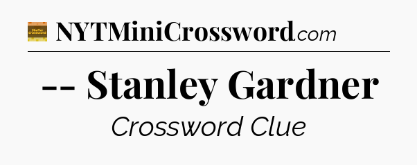 -- Stanley Gardner - Eugene Sheffer Crossword