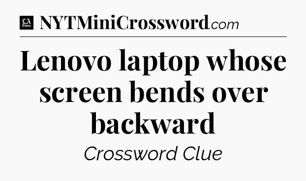 Lenovo laptop whose screen bends over backward - LA Times Crossword