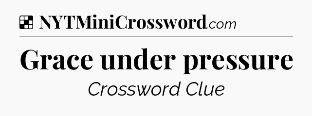 Solution: Grace under pressure - NYT Crossword