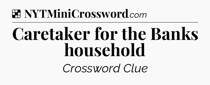 Solution: Caretaker for the Banks household - NYT Crossword