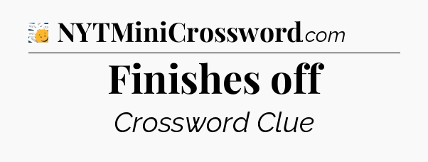 Finishes off - 7 Little Words