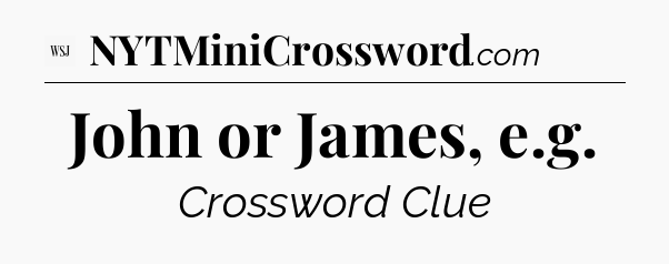 John or James, e.g - WSJ Crossword