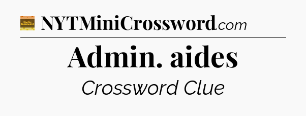 Admin. aides crossword clue Eugene Sheffer