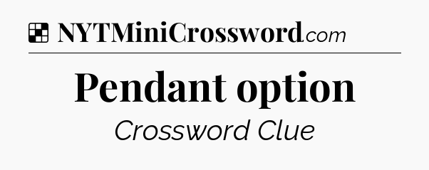 Solution: Pendant option - NYT Crossword