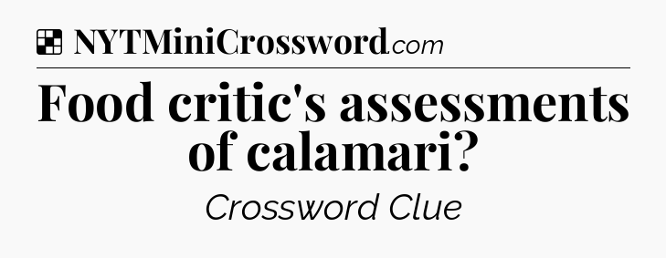 Solution: Food critic's assessments of calamari - NYT Crossword