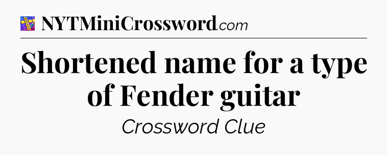 Shortened name for a type of Fender guitar Codycross