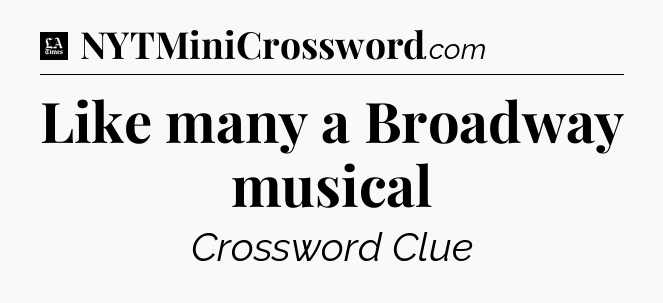 Like many a Broadway musical - LA Times Crossword