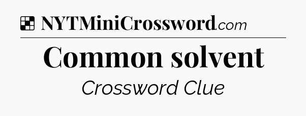 Solution: Common solvent - NYT Crossword