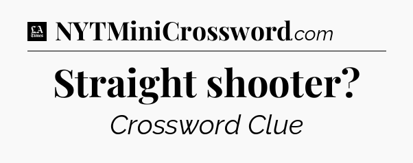 Straight shooter - LA Times Crossword