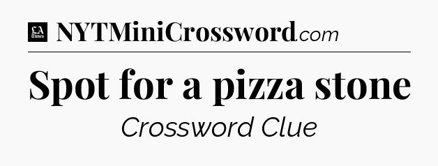 Spot for a pizza stone - LA Times Crossword