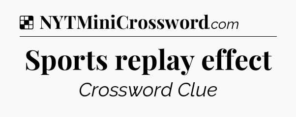 Solution: Sports replay effect - NYT Crossword