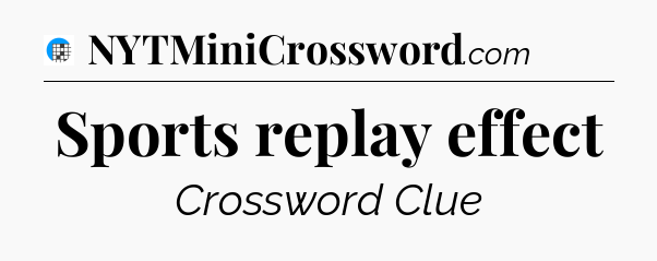 Sports replay effect Crossword Clue