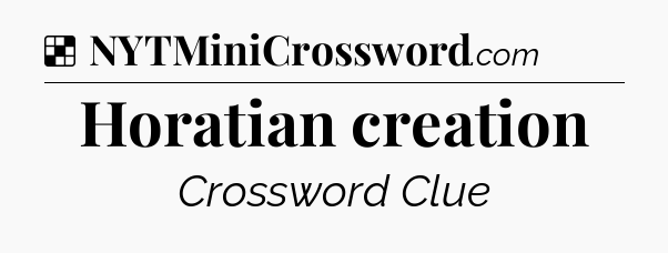 Solution: Horatian creation - NYT Crossword