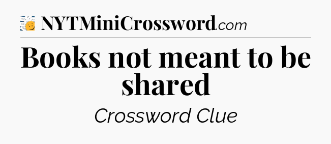 Books not meant to be shared - 7 Little Words