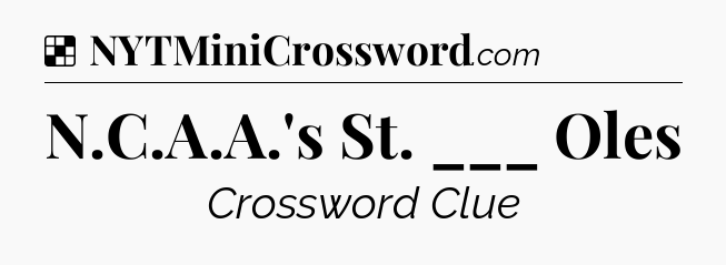Solution: N.C.A.A.'s St. ___ Oles - NYT Crossword