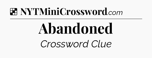 Solution: Abandoned - NYT Crossword