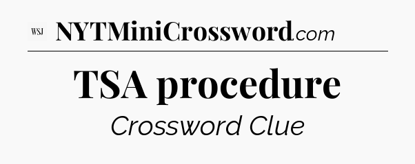 TSA procedure - WSJ Crossword
