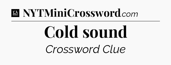 Cold sound - LA Times Crossword