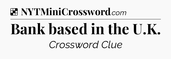 Solution: Bank based in the U.K - NYT Crossword