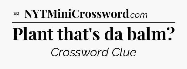 Plant that's da balm - WSJ Crossword