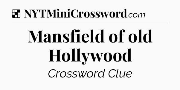 Solution: Mansfield of old Hollywood - NYT Crossword
