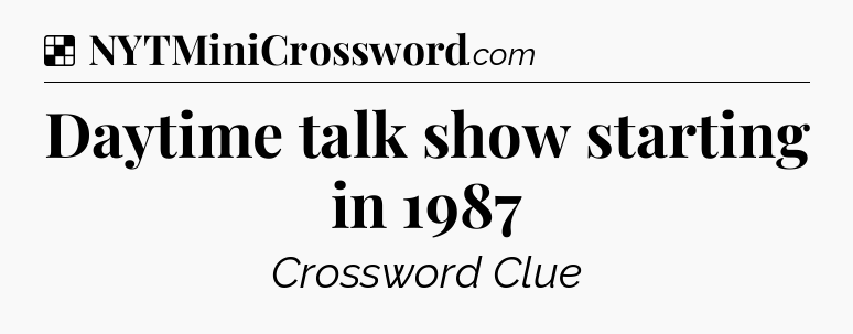 Solution: Daytime talk show starting in 1987 - NYT Crossword