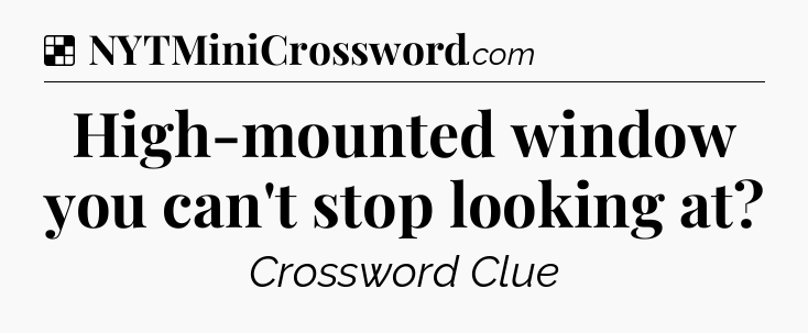 Solution: High-mounted window you can't stop looking at - NYT Crossword