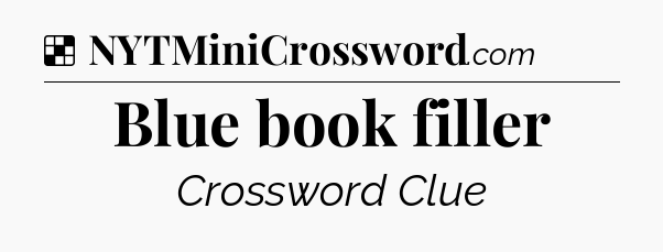 Solution: Blue book filler - NYT Crossword