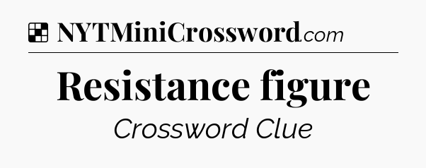 Solution: Resistance figure - NYT Crossword