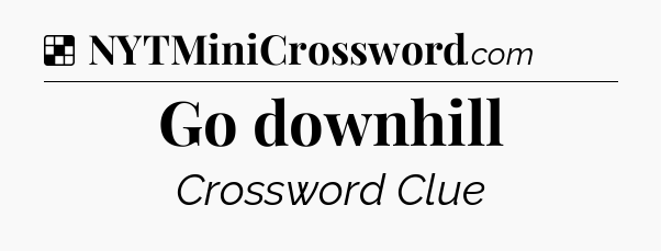 Solution: Go downhill - NYT Crossword
