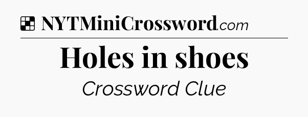 Solution: Holes in shoes - NYT Crossword