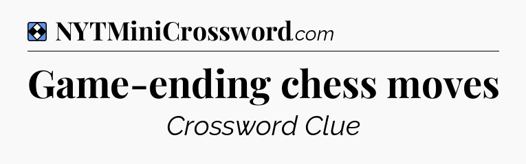 Solution: Game-ending chess moves - NYT Mini Crossword