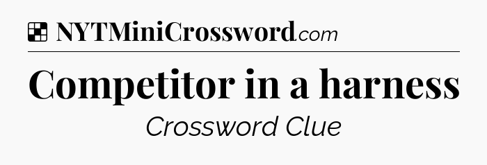 Solution: Competitor in a harness - NYT Crossword